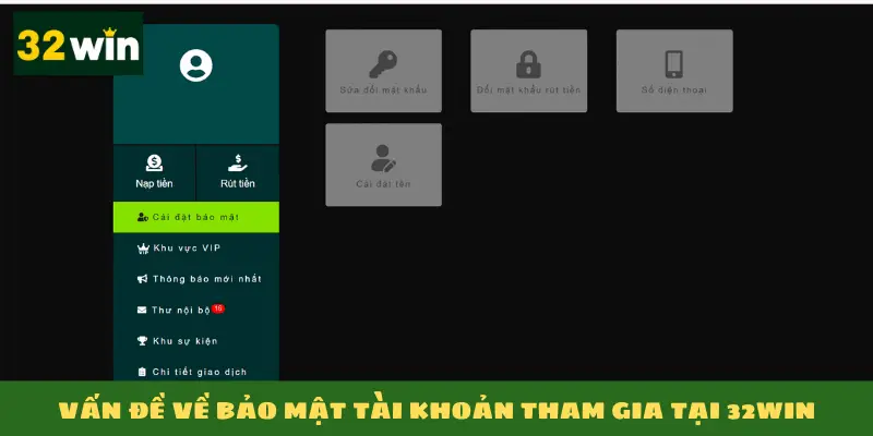Vấn đề về bảo mật tài khoản tham gia tại 32win